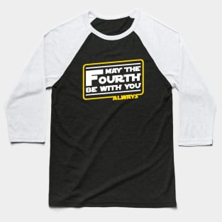 May The Fourth Be With You Always Baseball T-Shirt